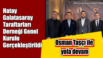 Hatay Galatasaray Taraftarları Derneği Genel Kurulu Gerçekleştirildi Başkanlığa Yeniden Osman