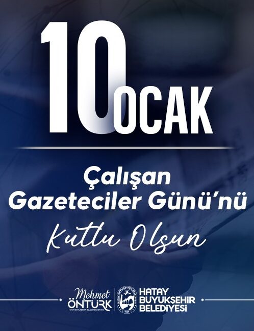 BAŞKAN ÖNTÜRK’ÜN 10 OCAK ÇALIŞAN GAZETECİLER GÜNÜ MESAJI Hatay Büyükşehir Belediye Başkanı Mehmet Öntürk, 10 Ocak Çalışan Gazeteciler