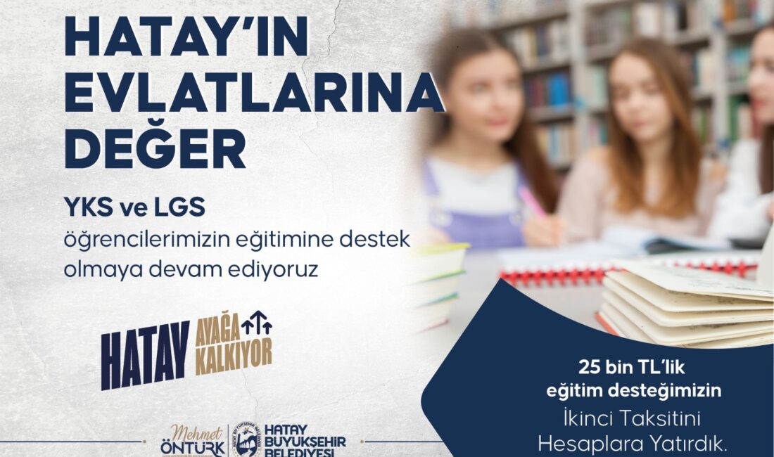HBB EĞİTİM BURSUNUN 2. TAKSİTİ HESAPLARA YATTI Hatay Büyükşehir Belediyesi (HBB), “Hatay’ın Evlatlarına Değer” sloganıyla gençlere ve