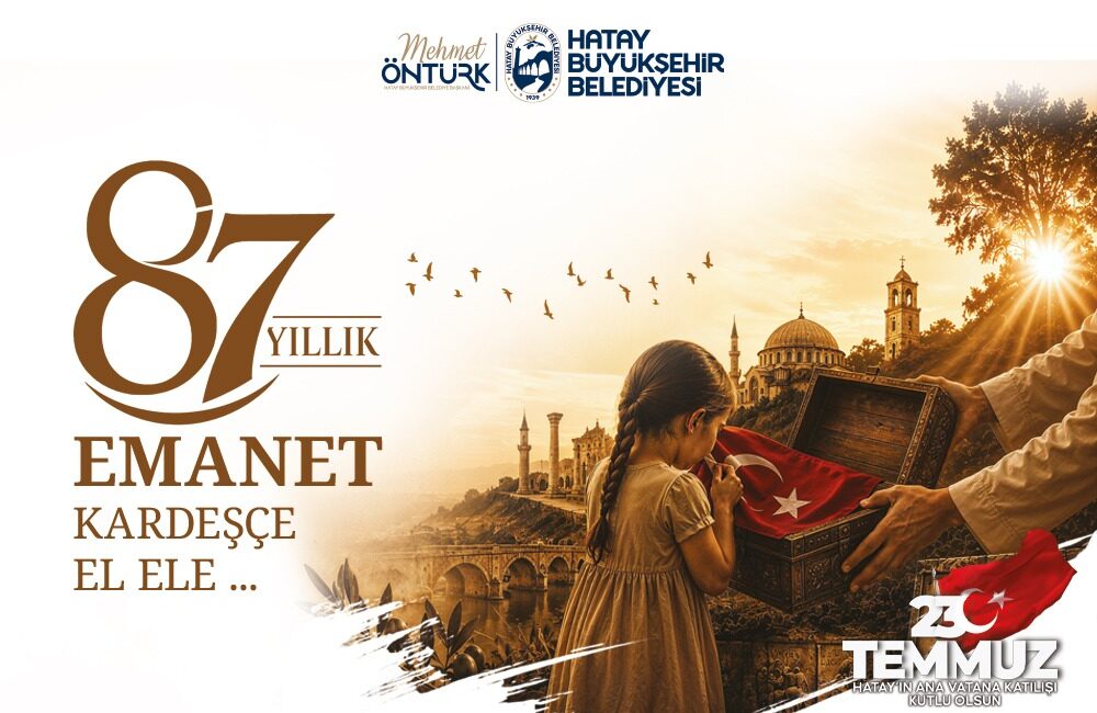 BAŞKAN ÖNTÜRK’TEN 23 TEMMUZ MESAJI Hatay Büyükşehir Belediye Başkanı Mehmet Öntürk, Hatay’ın ana vatana katılışının