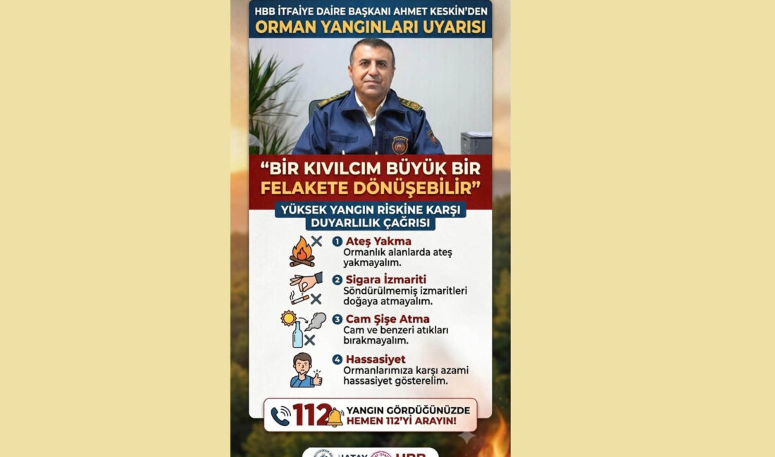 “BİR KIVILCIM BÜYÜK BİR FELAKETE DÖNÜŞEBİLİR” Hatay Büyükşehir Belediyesi İtfaiye